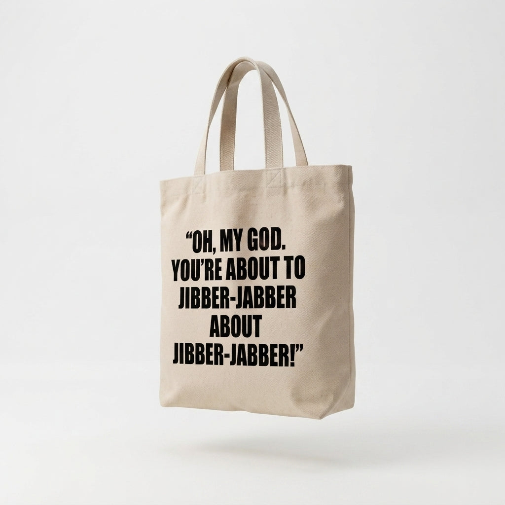 "Oh, My God. You're About To Jibber-Jabber About Jibber-Jabber!" Canvas Tote Bag