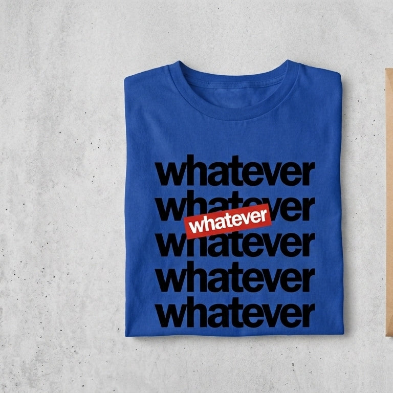 Whatever Stacked Typography Graphic T-Shirt - Casual Cotton Crew Neck Tee in Black, Blue & White (XS to 4XL)