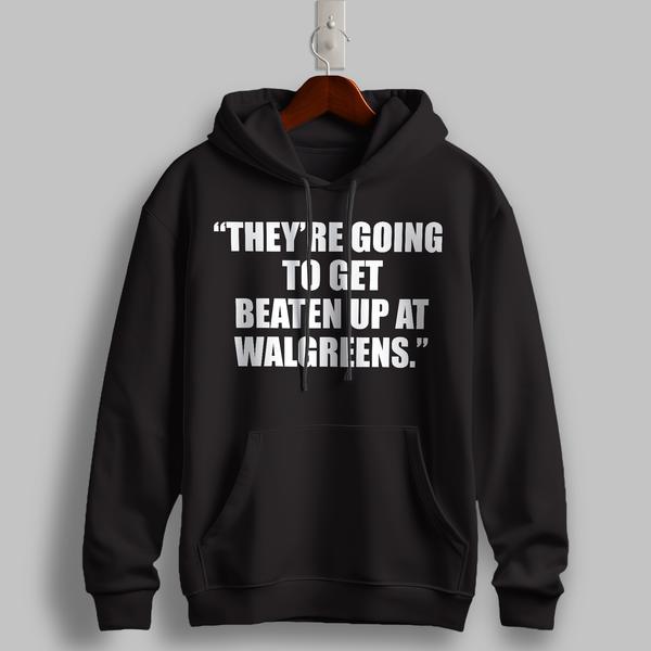 "Beaten Up at Walgreens" Quote Hoodie
