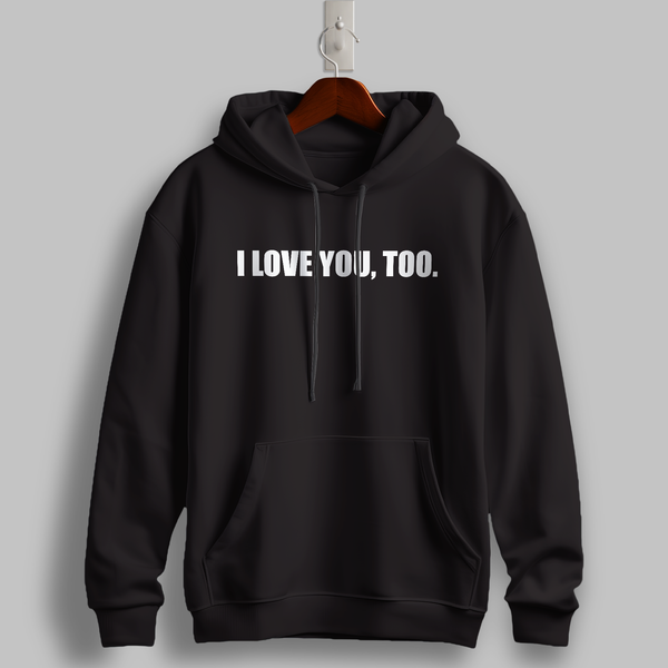 "I Love You, Too" Black Hoodie