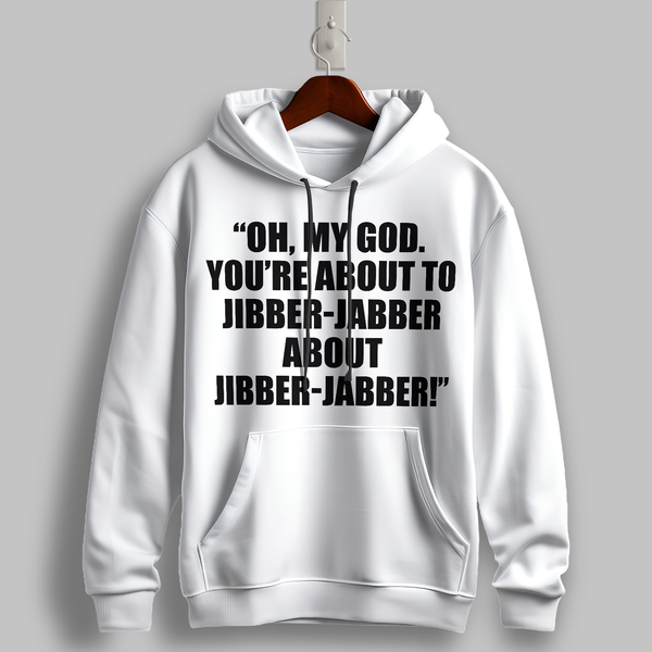 "Jibber-Jabber" Quote Hoodie