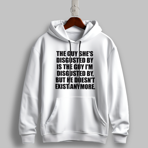 "The Guy She’s Disgusted By" Hoodie