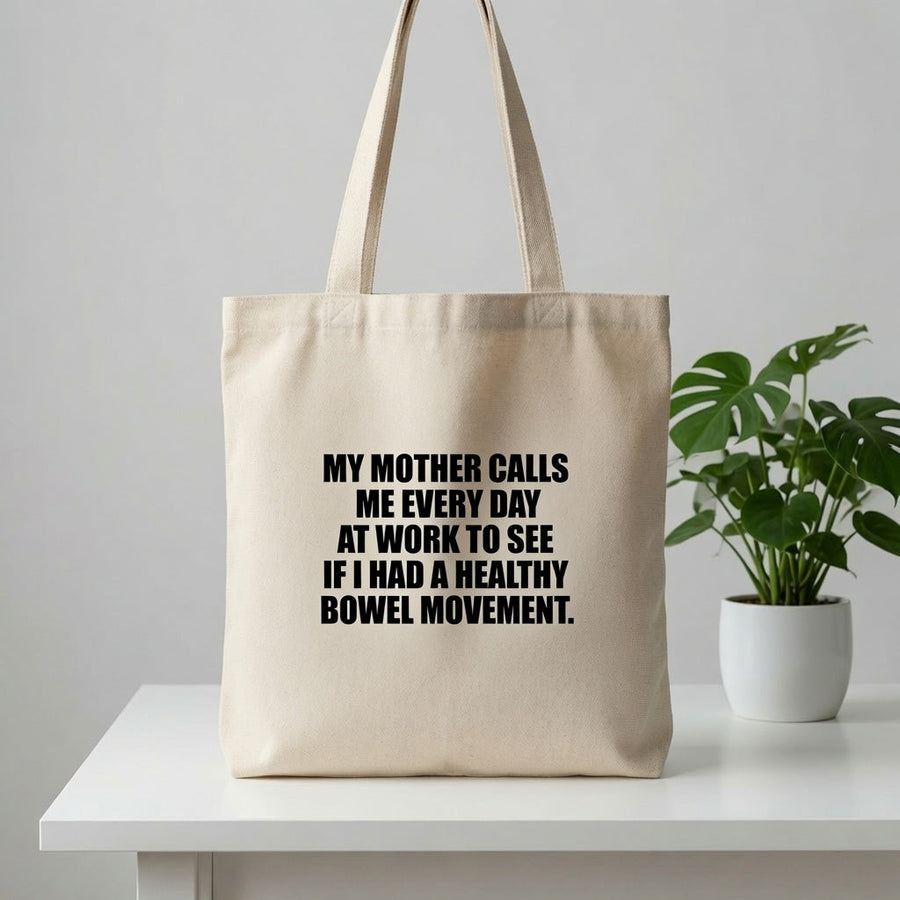 "My Mother Calls Me Every Day" Graphic Canvas Tote Bag | Funny Sarcastic Tote Bag
