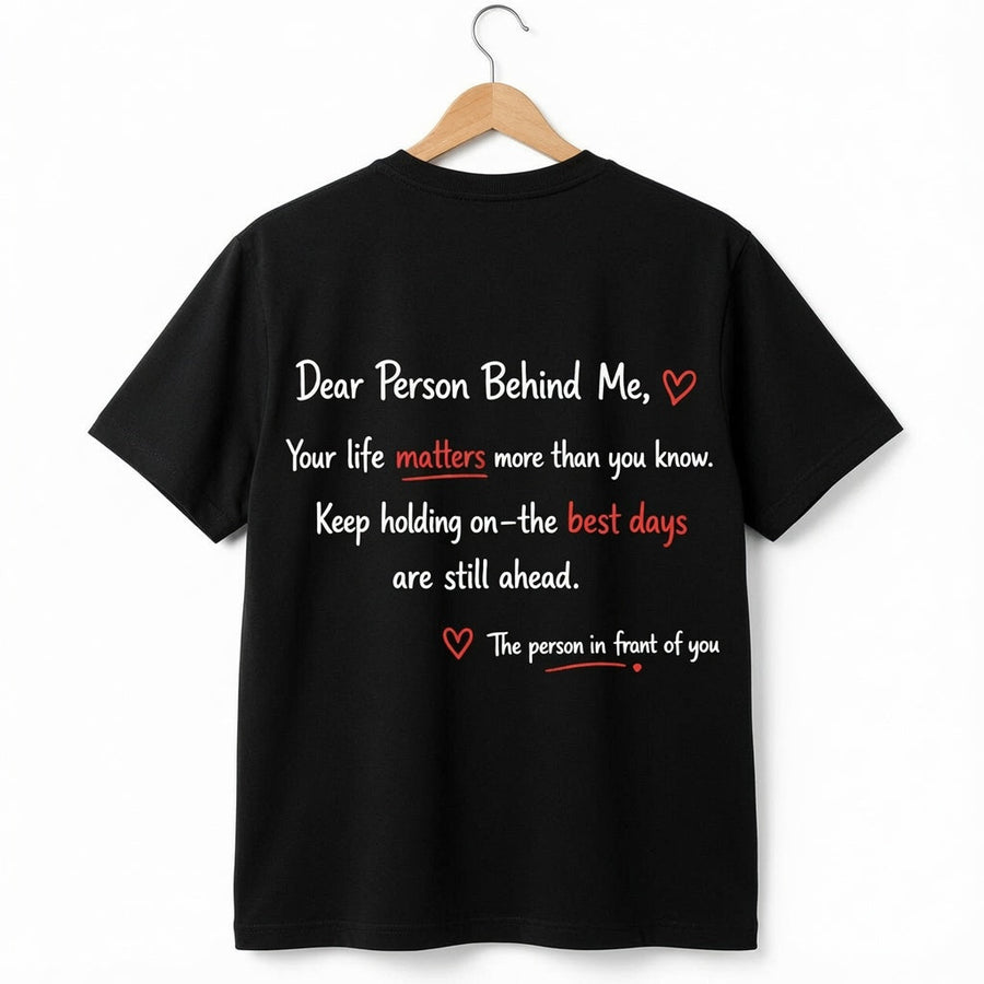 Dear Person Behind Me: Your Life Matters" T-Shirt – Mental Health Awareness & Suicide Prevention Graphic Tee