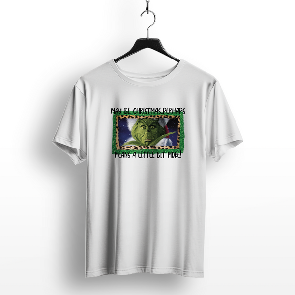 Grinch A Little Bit More Christmas T-Shirt