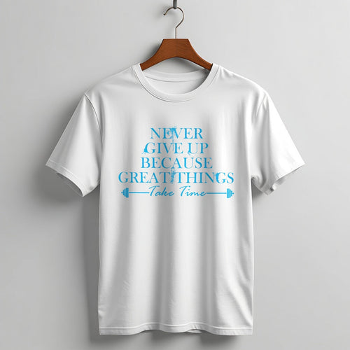 "Never Give Up Because Great Things Take Time" Motivational Fitness Tee