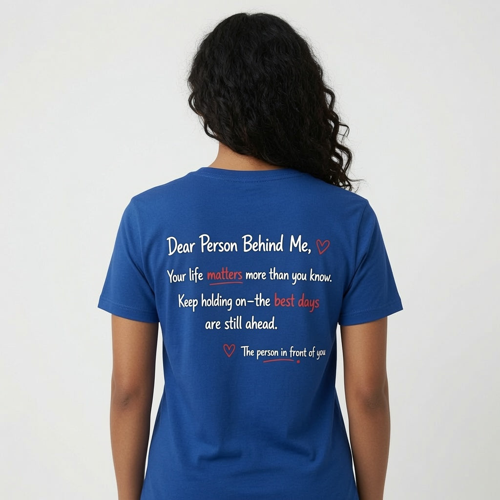 Dear Person Behind Me: Your Life Matters" T-Shirt – Mental Health Awareness & Suicide Prevention Graphic Tee