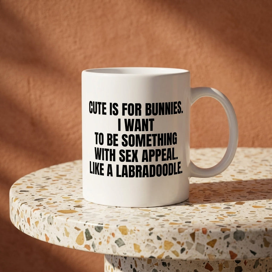 Cute Is For Bunnies I Want Sex Appeal Like A Labradoodle Funny Ceramic Coffee Mug - Hilarious Sarcastic Quote Drinkware Cup (11oz)