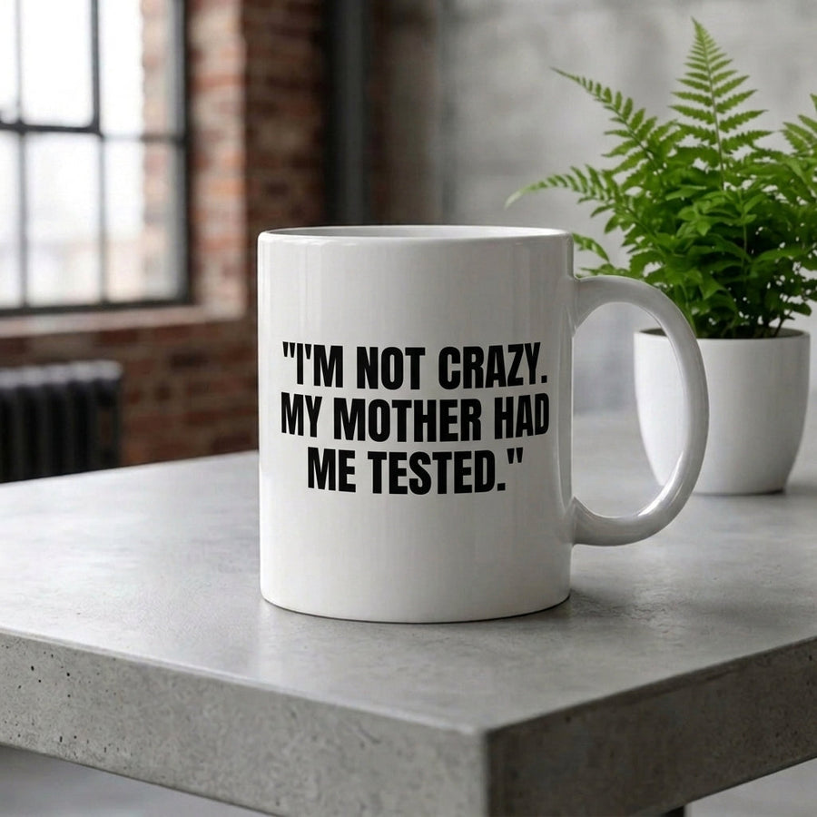 I'm Not Crazy My Mother Had Me Tested Funny Ceramic Coffee Mug - Iconic Sarcastic TV Quote Drinkware Cup (11oz)