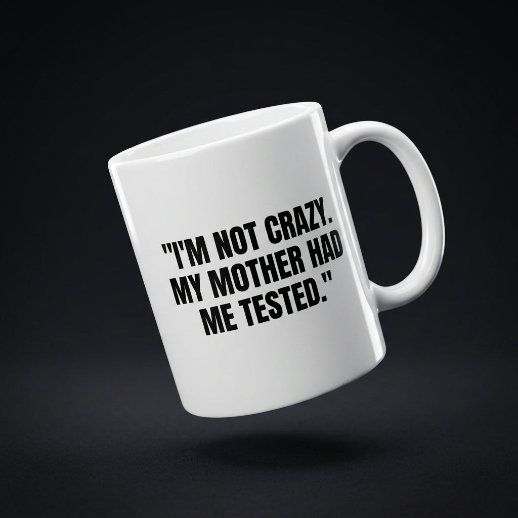 I'm Not Crazy My Mother Had Me Tested Funny Ceramic Coffee Mug - Iconic Sarcastic TV Quote Drinkware Cup (11oz)