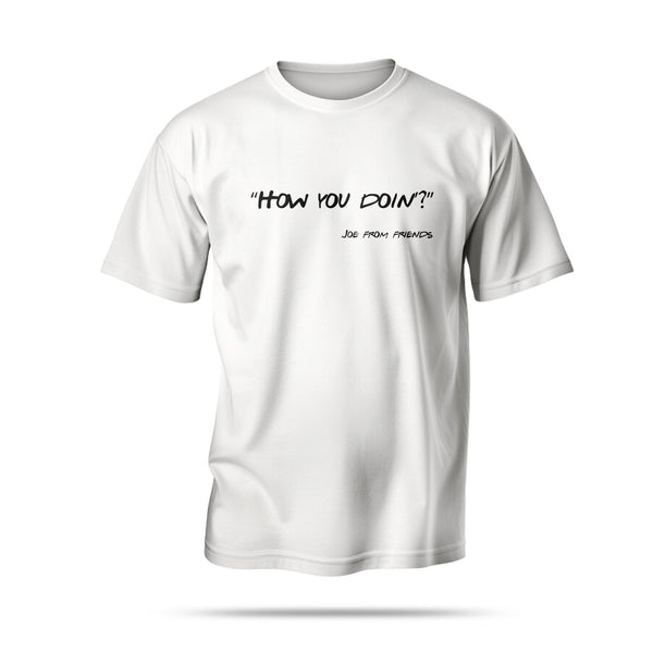 “How you doin’?”