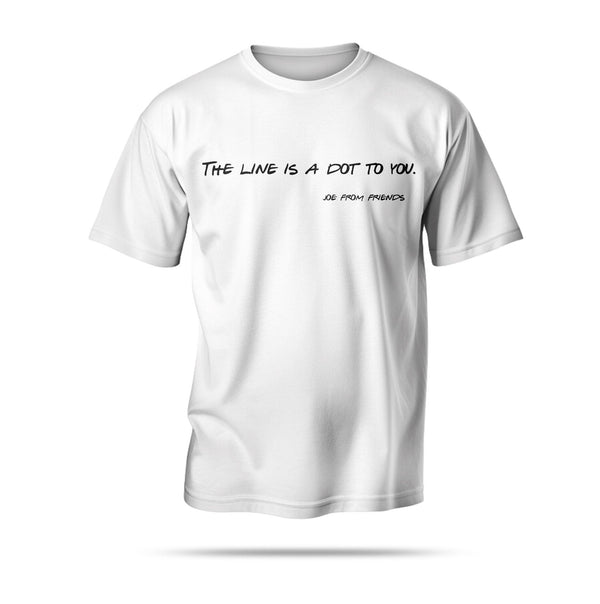 “The line is a dot to you.”