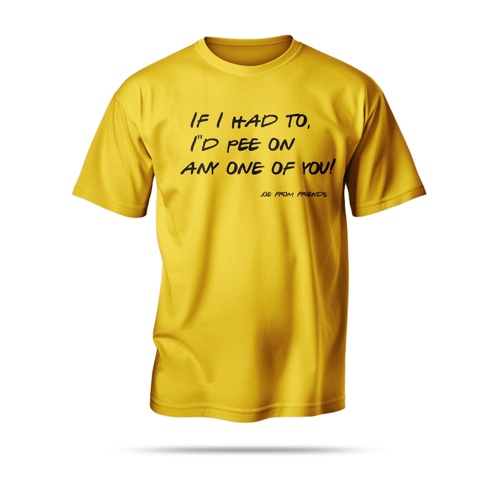 “If I had to, I’d pee on any one of you!”