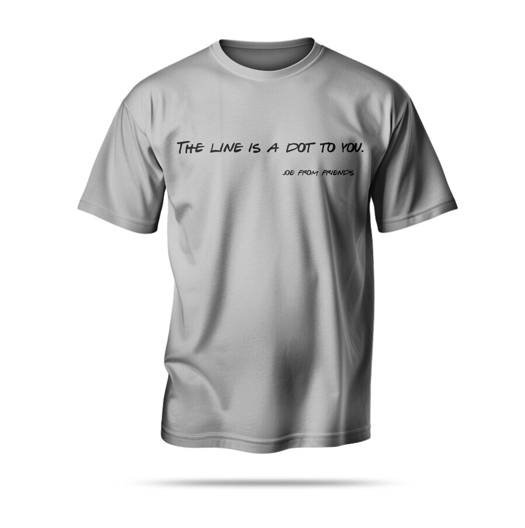 “The line is a dot to you.”