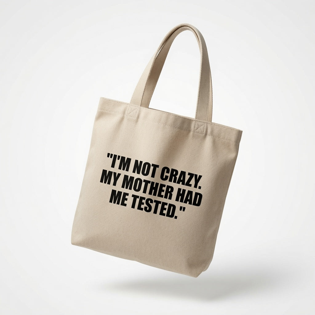 "I'm Not Crazy. My Mother Had Me Tested." Natural Canvas Tote Bag