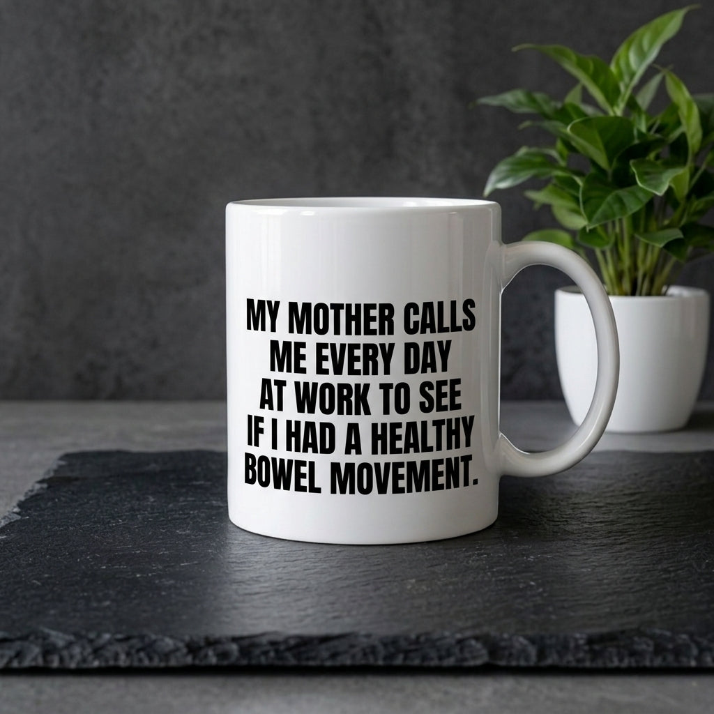 My Mother Calls Me Every Day At Work Funny Ceramic Coffee Mug - Hilarious Sarcastic Mom Humor Drinkware Cup (11oz)
