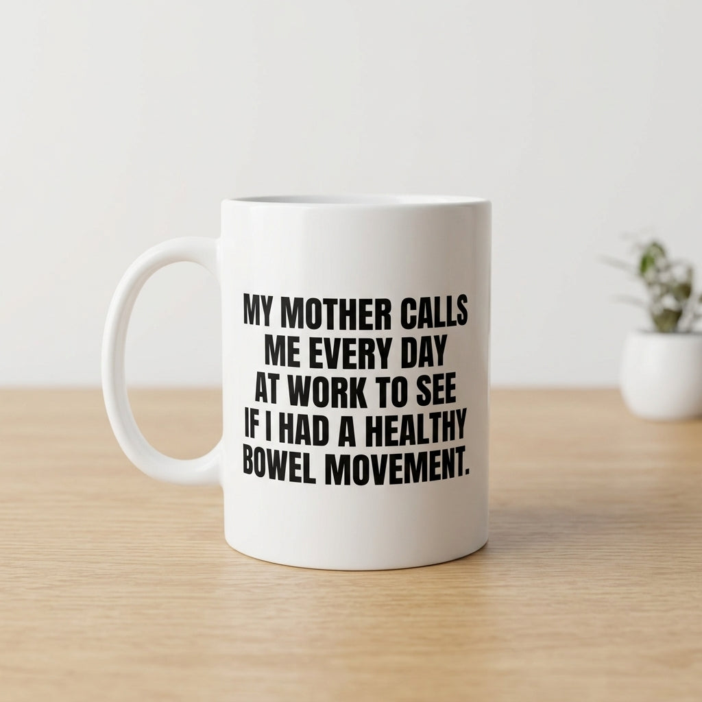 My Mother Calls Me Every Day At Work Funny Ceramic Coffee Mug - Hilarious Sarcastic Mom Humor Drinkware Cup (11oz)