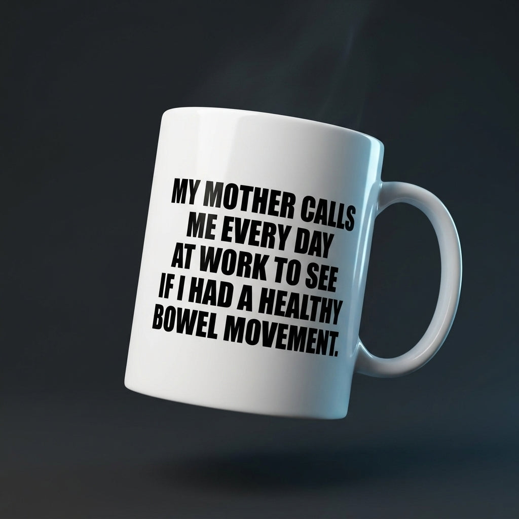 My Mother Calls Me Every Day At Work Funny Ceramic Coffee Mug - Hilarious Sarcastic Mom Humor Drinkware Cup (11oz)