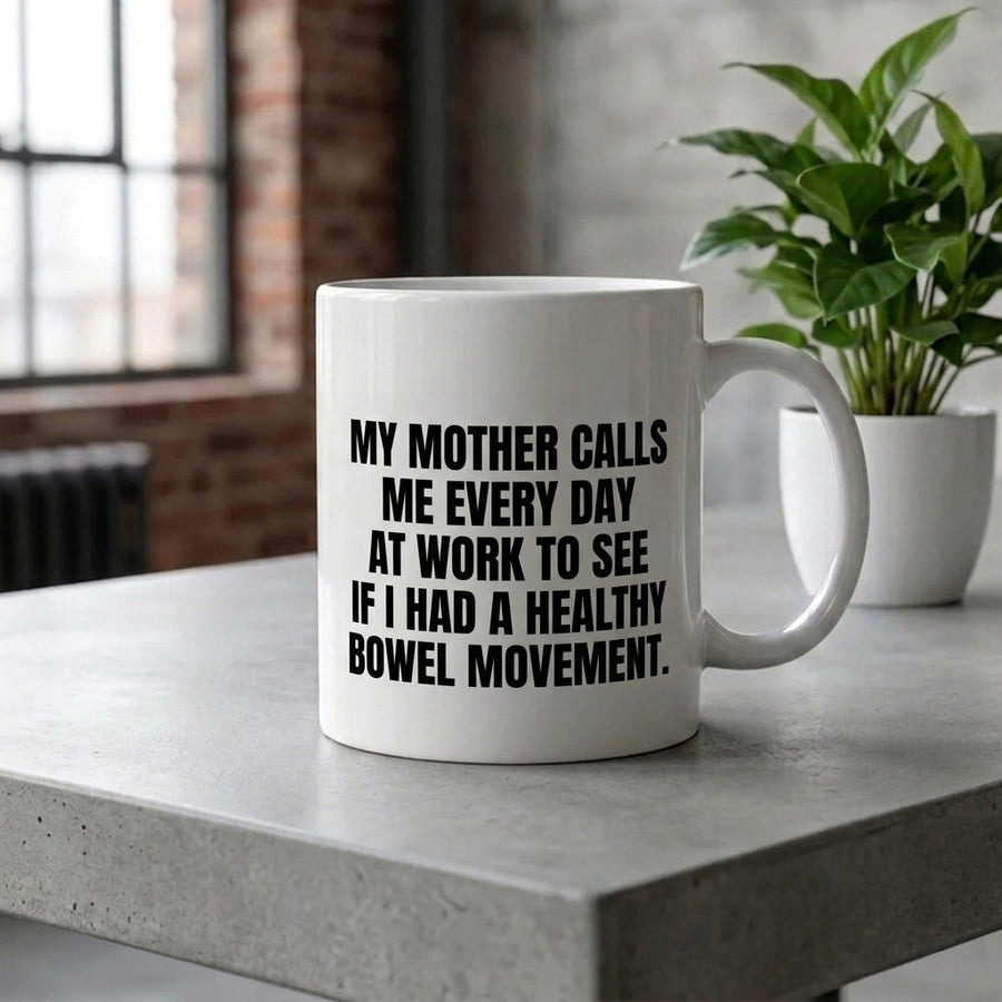 My Mother Calls Me Every Day At Work Funny Ceramic Coffee Mug - Hilarious Sarcastic Mom Humor Drinkware Cup (11oz)