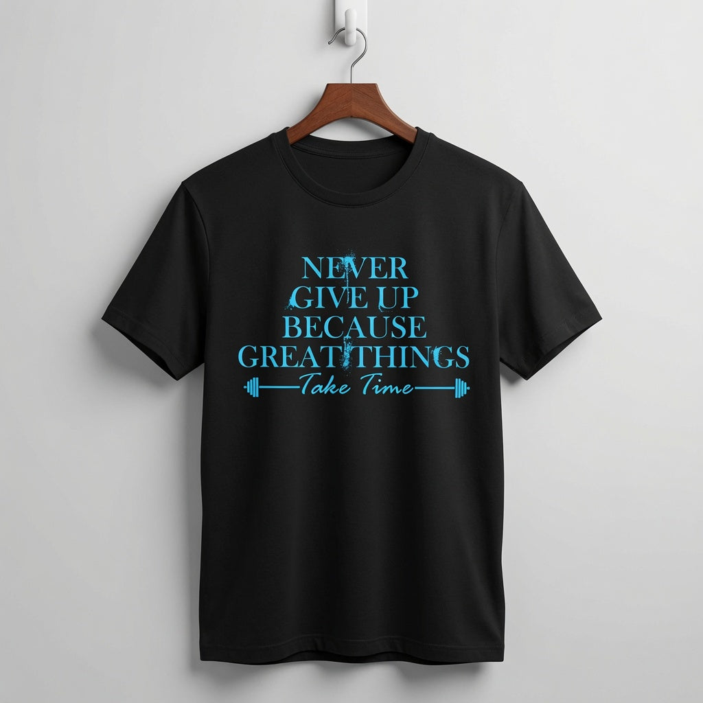 "Never Give Up Because Great Things Take Time" Motivational Fitness Tee