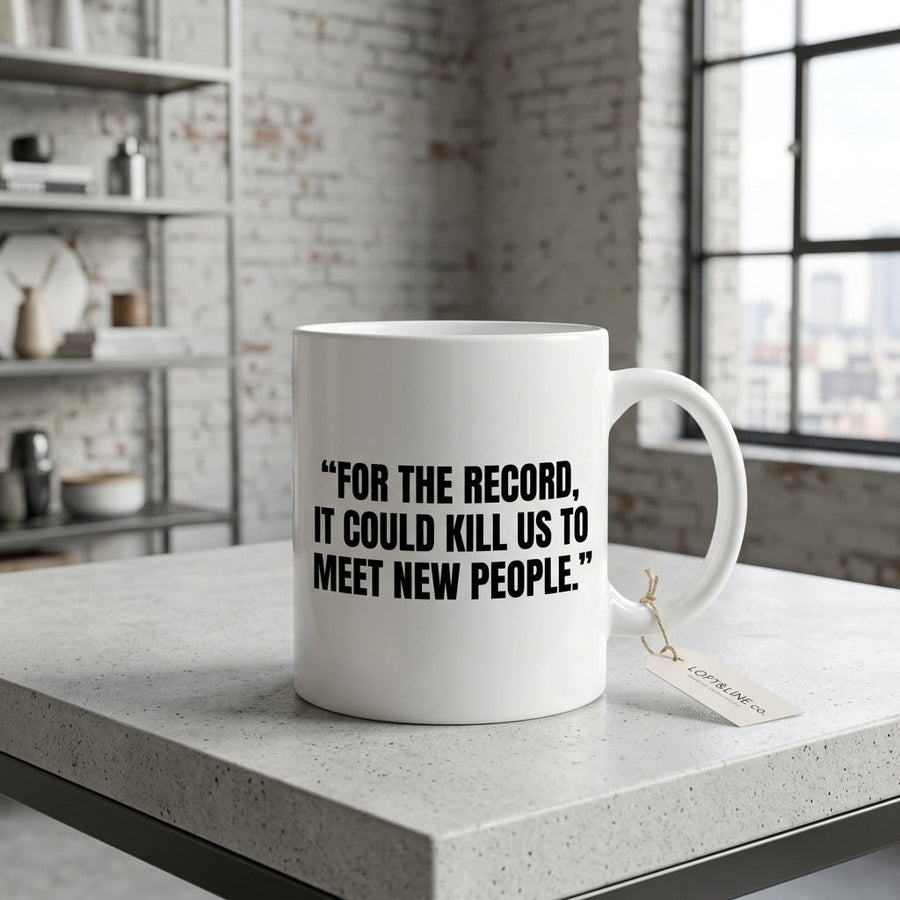For The Record It Could Kill Us To Meet New People Funny Ceramic Coffee Mug - Hilarious Introvert Humor Sarcastic Drinkware Cup (11oz)