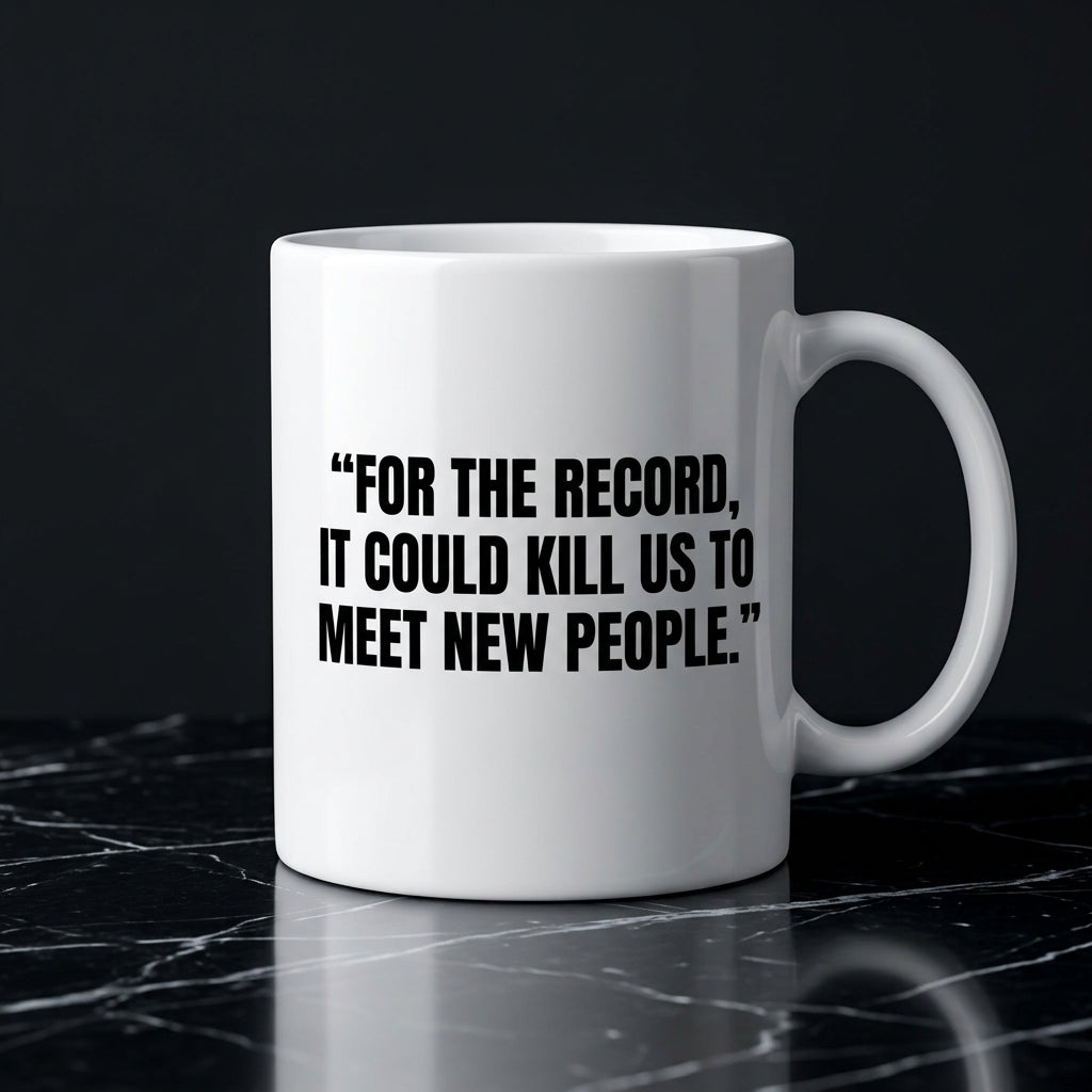 For The Record It Could Kill Us To Meet New People Funny Ceramic Coffee Mug - Hilarious Introvert Humor Sarcastic Drinkware Cup (11oz)