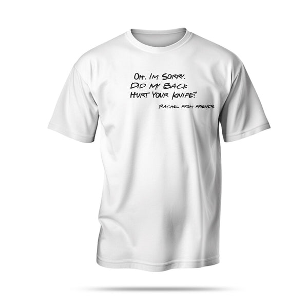 “Oh, I’m Sorry. Did My Back Hurt Your Knife?"