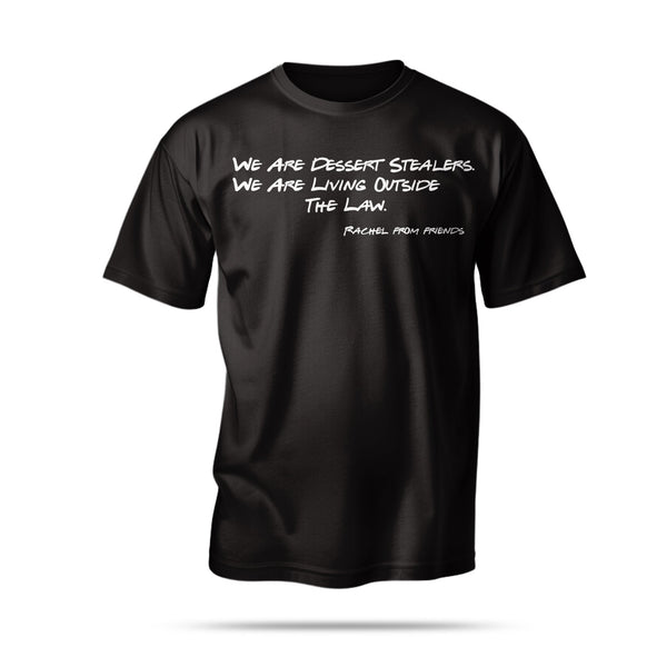 “We Are Dessert Stealers. We Are Living Outside The Law.”