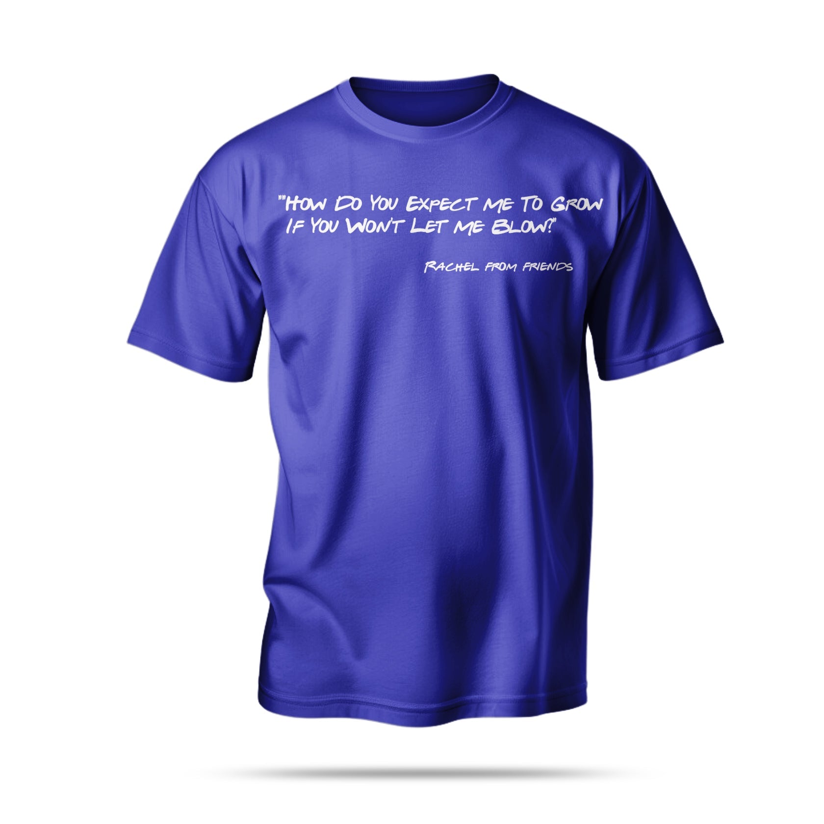 "How Do You Expect Me To Grow If You Won't Let Me Blow?"