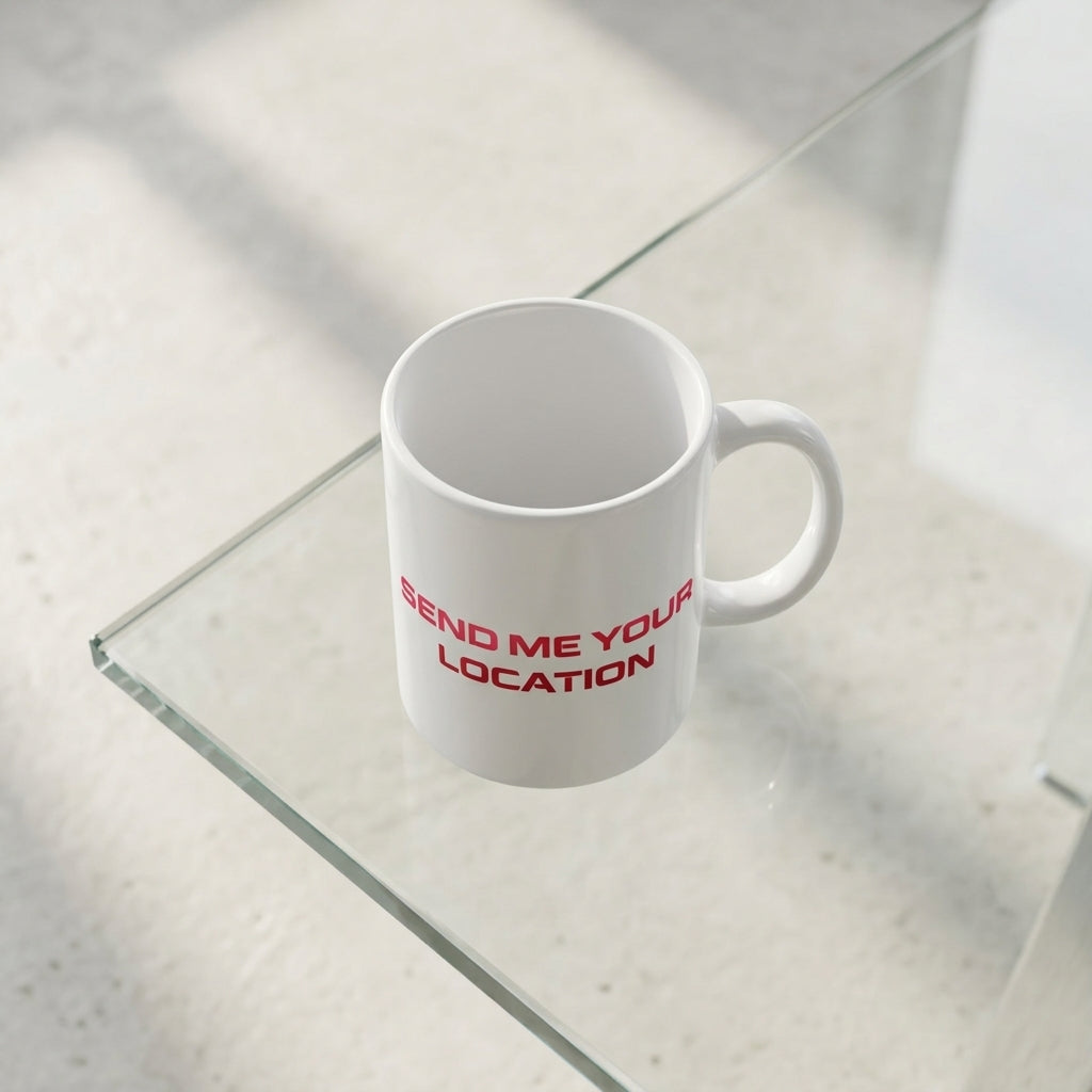 Send Me Your Location Red Typography White Ceramic Cup- Funny Meme Quote Coffee Cup (11oz)