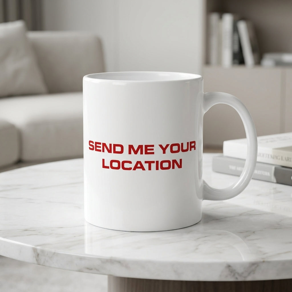 Send Me Your Location Red Typography White Ceramic Cup- Funny Meme Quote Coffee Cup (11oz)