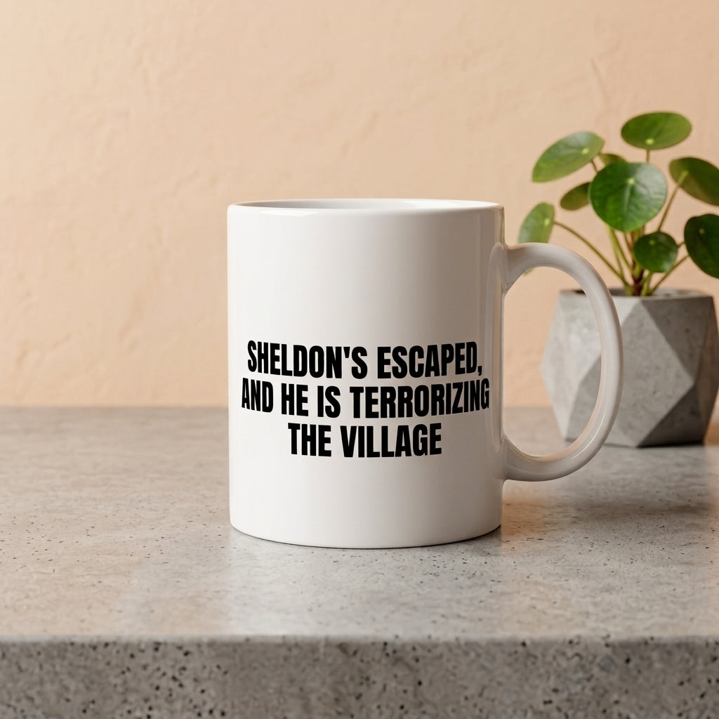 Sheldon's Escaped And He Is Terrorizing The Village Funny Ceramic Coffee Mug - Hilarious Sarcastic Quote Drinkware Cup (11oz)