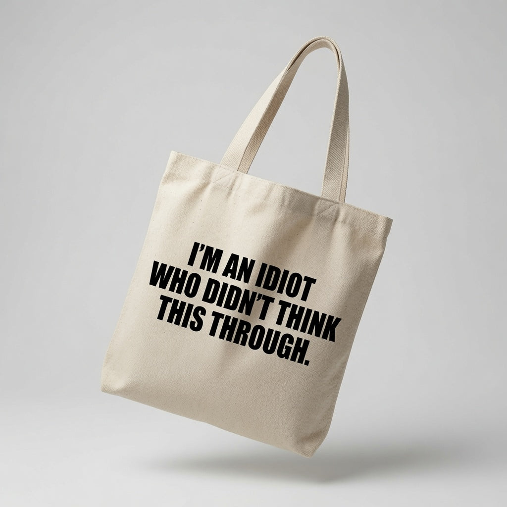 Funny Self-Deprecating Quote Tote Bag - "Didn't Think This Through"