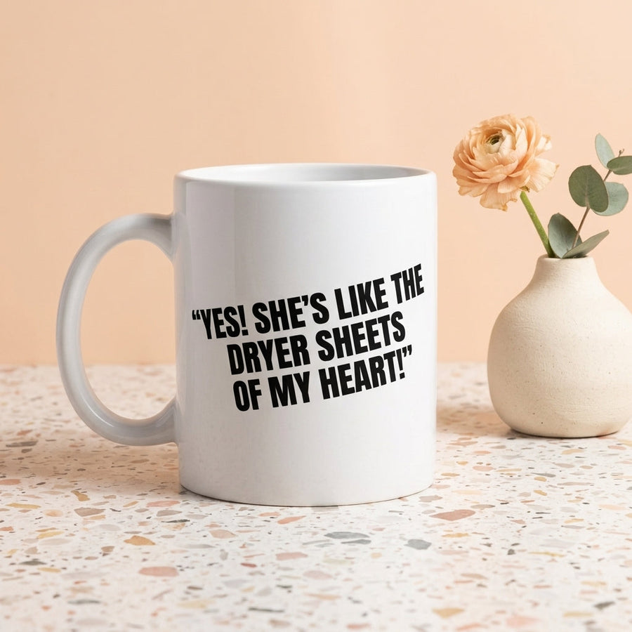 Yes She's Like The Dryer Sheets Of My Heart Funny Ceramic Coffee Mug - Hilarious Sarcastic Romantic Quote Drinkware Cup (11oz)