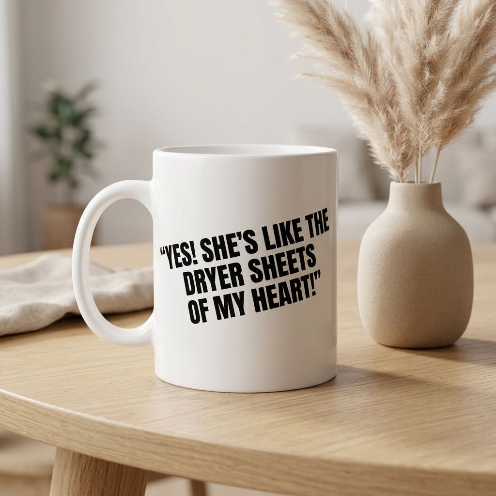 Yes She's Like The Dryer Sheets Of My Heart Funny Ceramic Coffee Mug - Hilarious Sarcastic Romantic Quote Drinkware Cup (11oz)